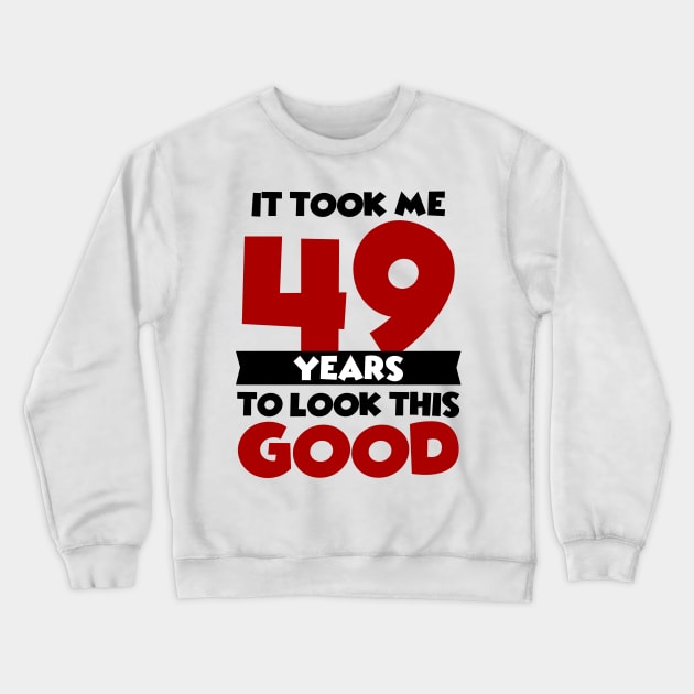 It took me 49 years to look this good Crewneck Sweatshirt by colorsplash